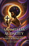 SHAMELESS AUDACITY— HOW BLACK WOMEN CAN FIND STRENGTH IN THE TEACHINGS OF CHRIST