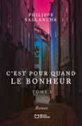 C'EST POUR QUAND LE BONHEUR - TOME I