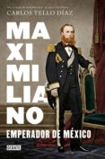 maximiliano, emperador de méxico (ebook)-carlos tello diaz-9786073152693 maximiliano, emperador de méxico (ebook)-carlos tello diaz-9786073152693