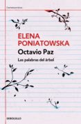 Descargar nuevos libros gratis en línea OCTAVIO PAZ. LAS PALABRAS DEL ÁRBOL DJVU iBook RTF de ELENA PONIATOWSKA 9786073801393 in Spanish