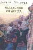 vagabundo en africa-javier reverte-9788401341793 vagabundo en africa-javier reverte-9788401341793