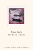 rio hacia la nada (premio de poesia ciudad de torrevieja 2009)-clara janes-9788401389993 rio hacia la nada (premio de poesia ciudad de torrevieja 2009)-clara janes-9788401389993