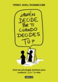 Descarga pdf gratis de libros. ¿QUIÉN DECIDE POR TI CUANDO DECIDES TÚ? in Spanish