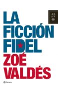 la ficcion fidel: criticas de un mundo absurdo-zoe valdes-9788408078593 la ficcion fidel: criticas de un mundo absurdo-zoe valdes-9788408078593
