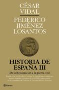 historia de españa iii: de la restauracion borbonica hasta el pri mer franquismo-cesar vidal-federico jimenez losantos-9788408094593 historia de españa iii: de la restauracion borbonica hasta el pri mer franquismo-cesar vidal-federico jimenez losantos-9788408094593