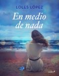 en medio de nada (ebook)-loles lopez-9788408179993 en medio de nada (ebook)-loles lopez-9788408179993