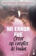 mi error fue creer en cuentos de hadas (mi error 6)-moruena estringana-9788408201793 mi error fue creer en cuentos de hadas (mi error 6)-moruena estringana-9788408201793