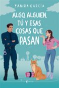 Descargar libro electrónico para móvil ALGO, ALGUIEN, TÚ Y ESAS COSAS QUE PASAN
				EBOOK (Spanish Edition) de YANIRA GARCIA