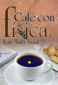 cafe con fisica-ivan marti vidal-9788415119593 cafe con fisica-ivan marti vidal-9788415119593