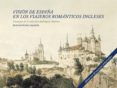 vision de españa en los viajeros romanticos ingleses: estampas de la coleccion rodriguez-moñino-9788415131793 vision de españa en los viajeros romanticos ingleses: estampas de la coleccion rodriguez-moñino-9788415131793