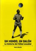 un mundo, un balon: la historia del futbol mundial-narcis boada-9788415405993 un mundo, un balon: la historia del futbol mundial-narcis boada-9788415405993