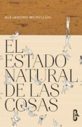 el estado natural de las cosas-alejandro morellon-9788415451693 el estado natural de las cosas-alejandro morellon-9788415451693