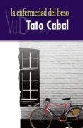 la enfermedad del beso-tato cabal-9788415510093 la enfermedad del beso-tato cabal-9788415510093