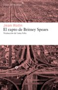 el rapto de britney spears (ebook)-jean rolin-9788415625193 el rapto de britney spears (ebook)-jean rolin-9788415625193