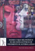 madres e hijas melancolicas en seis novelas etnicas de crecimiento de autoras latinas (ebook)-9788415834793 madres e hijas melancolicas en seis novelas etnicas de crecimiento de autoras latinas (ebook)-9788415834793
