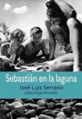sebastian en la laguna-jose luis serrano-9788415899693 sebastian en la laguna-jose luis serrano-9788415899693