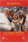 a los educadores-jorge (papa francisco) bergoglio-9788415980193 a los educadores-jorge (papa francisco) bergoglio-9788415980193