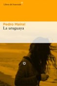la uruguaya-pedro mairal-9788416213993 la uruguaya-pedro mairal-9788416213993