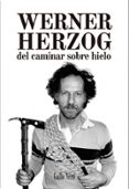 del caminar sobre hielo-werner herzog-9788416529193 del caminar sobre hielo-werner herzog-9788416529193