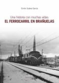 una historia con muchas vidas: el ferrocarril en brañuelas-emilio suarez garcia-9788416613793 una historia con muchas vidas: el ferrocarril en brañuelas-emilio suarez garcia-9788416613793