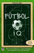 futbol iq: recursos tacticos y estrategias para jugadores inteligentes-dan blank-9788416676293 futbol iq: recursos tacticos y estrategias para jugadores inteligentes-dan blank-9788416676293