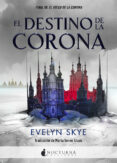 el destino de la corona-evelyn skye-9788416858293 el destino de la corona-evelyn skye-9788416858293