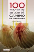 100 cosas que hay que saber del camino de santiago-carlos mencos arraiza-9788416918393 100 cosas que hay que saber del camino de santiago-carlos mencos arraiza-9788416918393
