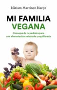 mi familia vegana: consejos de tu pediatra para una alimentacion saludable y equilibrada-miriam martinez-biarge-9788417092993 mi familia vegana: consejos de tu pediatra para una alimentacion saludable y equilibrada-miriam martinez-biarge-9788417092993