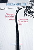 siempre la misma nieve y siempre el mismo tío-herta muller-9788417624293 siempre la misma nieve y siempre el mismo tío-herta muller-9788417624293