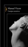 cuerpos sucesivos-manuel vicent-9788420465593 cuerpos sucesivos-manuel vicent-9788420465593