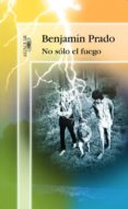 no solo el fuego-benjamin prado-9788420478593 no solo el fuego-benjamin prado-9788420478593