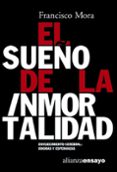 el sueño de la inmortalidad: envejecimiento cerebral, dogmas y es peranzas-francisco mora-9788420639093 el sueño de la inmortalidad: envejecimiento cerebral, dogmas y es peranzas-francisco mora-9788420639093