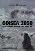 odisea 2050: la economia mundial del siglo xxi-jaime requeijo-9788420681993 odisea 2050: la economia mundial del siglo xxi-jaime requeijo-9788420681993