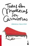 todas las muñecas son carnivoras-angela vallvey-9788423338993 todas las muñecas son carnivoras-angela vallvey-9788423338993