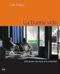 la buena vida: visita guiada a las casas de la modernidad-iñaki abalos-9788425218293 la buena vida: visita guiada a las casas de la modernidad-iñaki abalos-9788425218293