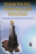 mejorar procesos, mejorar resultados en educacion: investigacion europea sobre mejora de la eficacia escolar-9788427125193 mejorar procesos, mejorar resultados en educacion: investigacion europea sobre mejora de la eficacia escolar-9788427125193