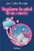 regalame la salud de un cuento (9ª ed.)-jose carlos bermejo-9788429315493 regalame la salud de un cuento (9ª ed.)-jose carlos bermejo-9788429315493