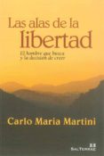 las alas de la libertad: el hombre que busca y la decision de cre er-carlo maria martini-9788429318593 las alas de la libertad: el hombre que busca y la decision de cre er-carlo maria martini-9788429318593