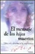 el mensaje de los hijos muertos: una via abierta a la esperanza-paola giovetti-9788430591893 el mensaje de los hijos muertos: una via abierta a la esperanza-paola giovetti-9788430591893
