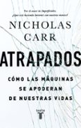 atrapados: cómo las máquinas se apoderan de nuestras vidas-nicholas carr-9788430616893 atrapados: cómo las máquinas se apoderan de nuestras vidas-nicholas carr-9788430616893