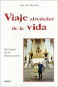 viaje alrededor de la vida: en busca de la buena gente-jose luis olaizola sarria-9788432134593 viaje alrededor de la vida: en busca de la buena gente-jose luis olaizola sarria-9788432134593