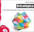 bricologica: treinta objetos matematicos para construir con las m anos-robert ghattas-9788432139093 bricologica: treinta objetos matematicos para construir con las m anos-robert ghattas-9788432139093