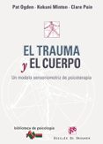 el trauma y el cuerpo: un modelo sensoriomotriz de psicoterapia-ogden pat-kekuni minton-9788433023193 el trauma y el cuerpo: un modelo sensoriomotriz de psicoterapia-ogden pat-kekuni minton-9788433023193