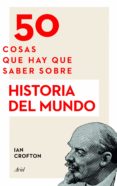 50 cosas que hay que saber sobre historia del mundo-ian crofton-9788434423893 50 cosas que hay que saber sobre historia del mundo-ian crofton-9788434423893
