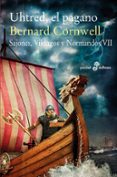 uhtred, el pagano (sajones, vikingos y normandos vii)-bernard corwell-9788435021593 uhtred, el pagano (sajones, vikingos y normandos vii)-bernard corwell-9788435021593