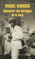 amanecer con hormigas en la boca-miguel barroso-9788439731993 amanecer con hormigas en la boca-miguel barroso-9788439731993