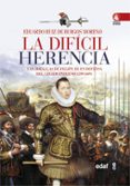 la dificil herencia: las batallas de felipe iii en defensa del legado paterno (1599-1608)-eduardo ruiz de burgos-9788441432093 la dificil herencia: las batallas de felipe iii en defensa del legado paterno (1599-1608)-eduardo ruiz de burgos-9788441432093