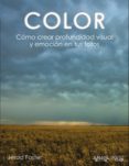color: como crear profundidad visual y emocion en tus fotos (foto club)-jerod foster-9788441535893 color: como crear profundidad visual y emocion en tus fotos (foto club)-jerod foster-9788441535893