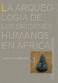 la arqueologia de los origenes humanos en africa-ignacio de la torre-9788446027393 la arqueologia de los origenes humanos en africa-ignacio de la torre-9788446027393