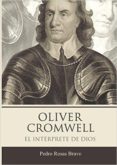 oliver cromwell, el interprete de dios-pedro rosas bravo-9788460697893 oliver cromwell, el interprete de dios-pedro rosas bravo-9788460697893